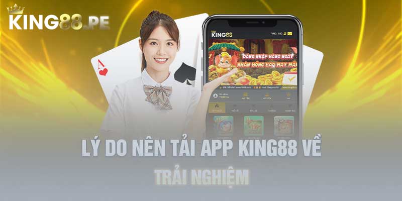 Tại sao nên tải app King88